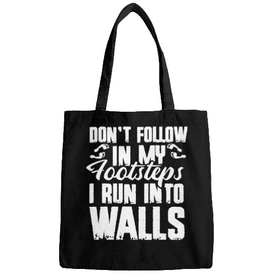 Funny Snarky Dont Follow In My Footsteps I Run Into Walls Bags