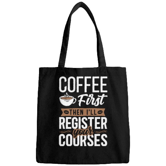 Coffee Fun First Then I ll Register Your Courses School Staff Bags