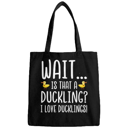Duck Pet Wait Is That a Duckling I Love Ducklings Bags