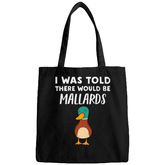 Duck Pet Funny Mallard Duck Lover Gift Told There would be Mallards Bags