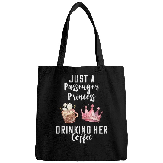 Coffee Fun Just A Passenger Princess Drinking Coffee Passenger Seat Bags