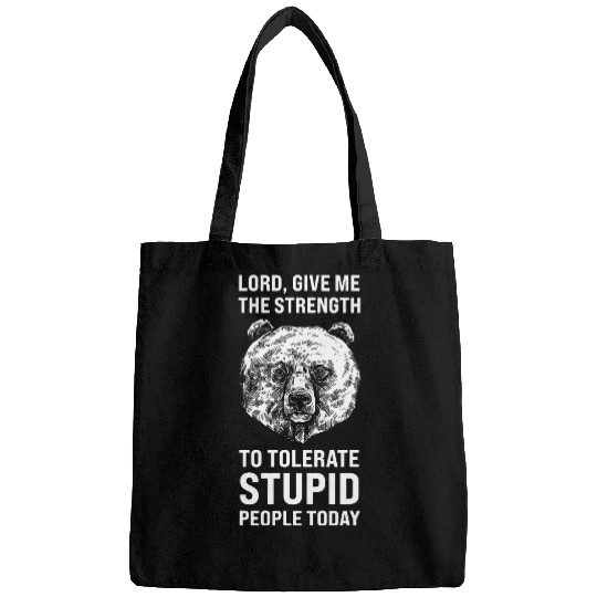 Bear Pet The strength to tolerate stupid Sarcastic Bear Bags