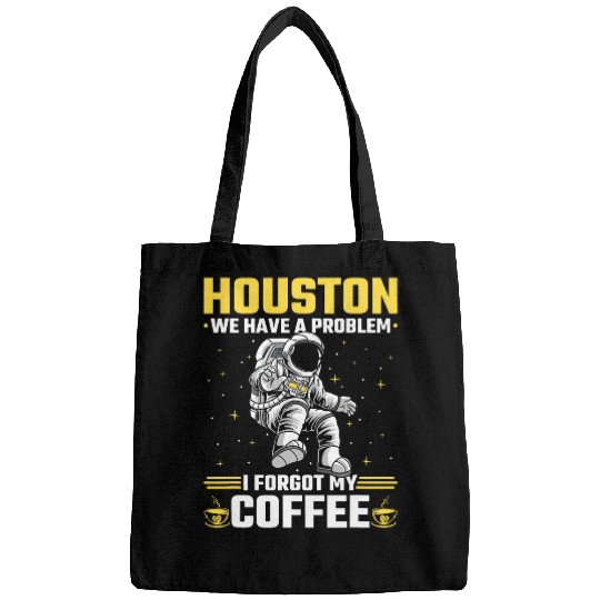 Coffee Fun Houston Outer Space Coffee We Have A Problem Astronau Bags