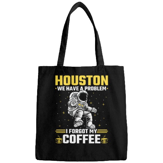 Coffee Fun Houston Outer Space Coffee We Have A Problem Astronau Bags
