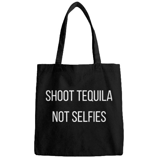 Wines Fun Shoot Tequila Not Selfies 110 Bags