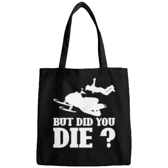 But Did You Die Funny Snowmobiling Snowmobile Rider Gifts Bags