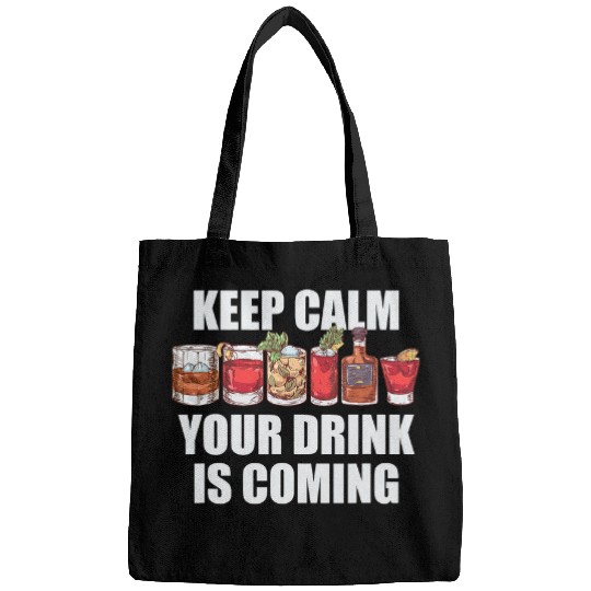 Bartender Job Keep Calm Your Drink Is Coming Bartender Mixologist Bags