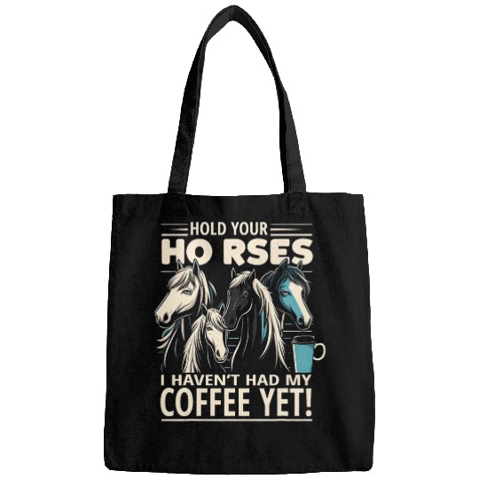 Coffee Fun Hold Your Horses I Haven t Had My Coffee Yet Graphic Tees Bags