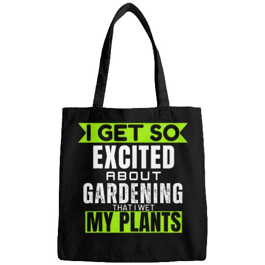 I Get So Excited About Gardening That I Wet My Plant Garden Bags
