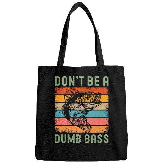 Funny Fishing Dont Be A Dumb Bass Fish Dad Bags