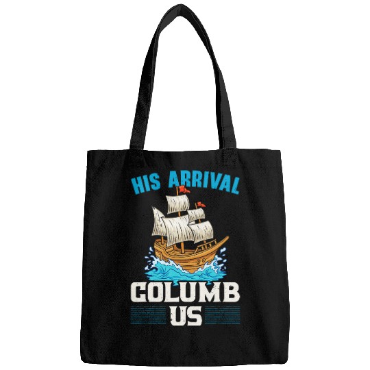 His Arrival Columb Us Columbus Day Christopher Columbus Bags