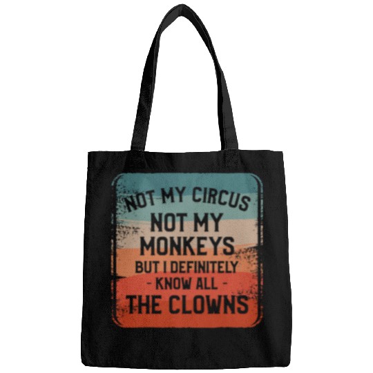 Not My Circus Not My Monkeys But I Definitely Know Nanny Bags