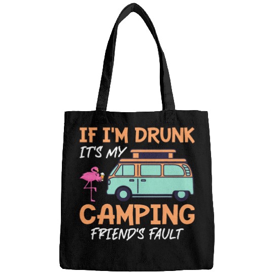 Camping If Im Drunk Its My Camping Friends Fault Bags