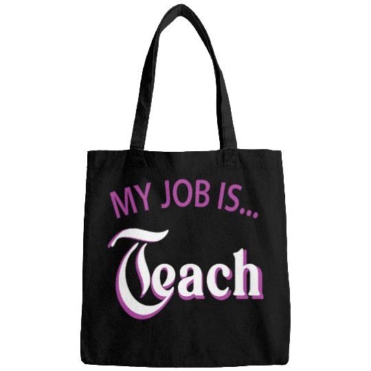 My Job Is Teach For Men Women Funny Teacher Life 2 Bags