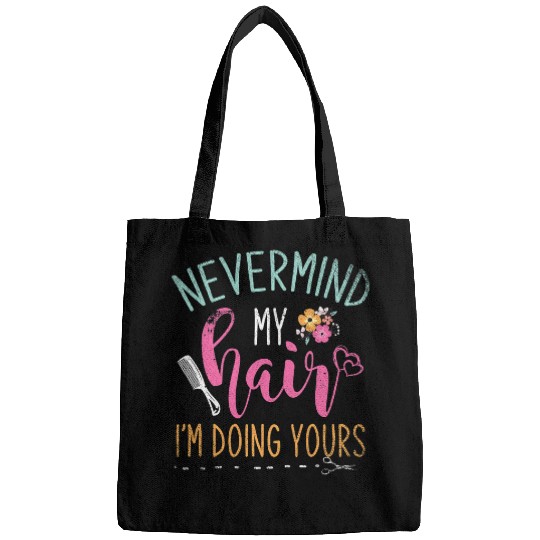 Hairdresser Job Nevermind My Hair Im Doing Yours Hairstylist 8 Bags
