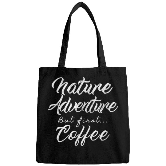 Coffee Fun Nature Adventure But First Coffee Lifestyle Coffee Lovers Bags