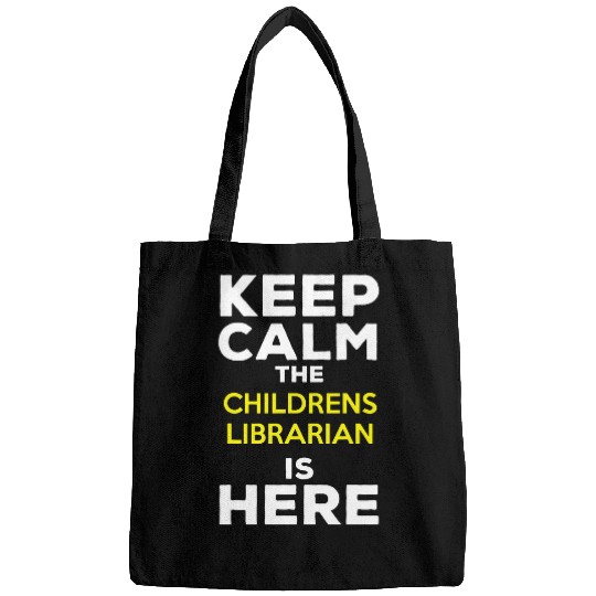 Librarian Job Keep Calm The Childrens Librarian Is Here Bags