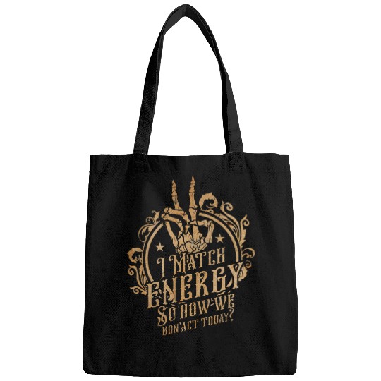 I Match Energy So How We Gon Act Today Funny Sarcastic Bags