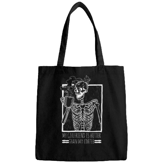Coffee Fun My Girlfriend Is Hotter Than My Coffee Drinking Skeleton Bags