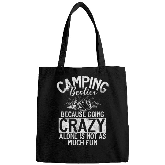 Camping Besties Because Going crazys Alone Is Not As Much Fun Bags