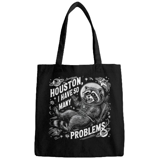 Raccoon Pet Houston I have So Many Problems Funny Raccoon In Space Bags