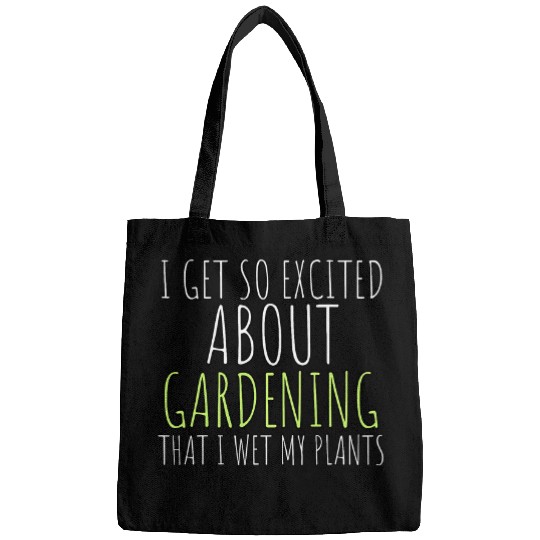 I Get So Excited About Gardening That I Wet My Plant Garden 1 Bags