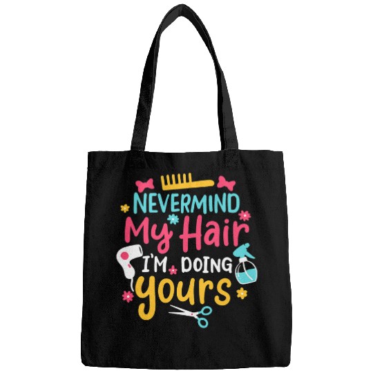 Hairdresser Job Nevermind My Hair Im Doing Yours Hairstylist 9 Bags