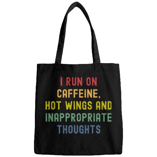 I Run On caffeines Hot Wings And Inappropriate Thoughts Bags