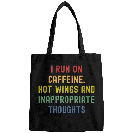I Run On caffeines Hot Wings And Inappropriate Thoughts Bags