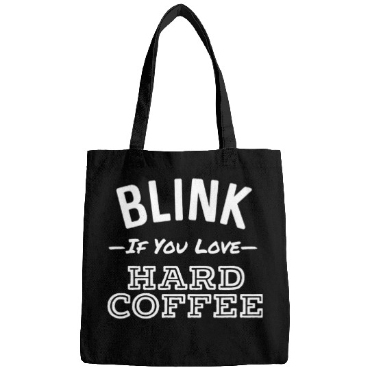 Beer Fun Blink If You Love Hard Coffee Funny Alcohol Bags