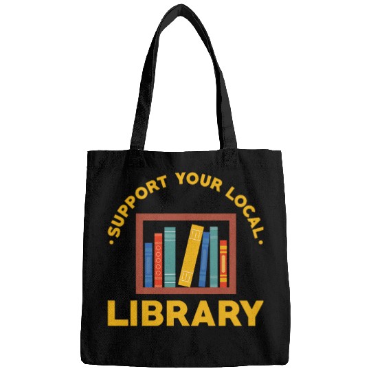 Librarian Job Library Saying Support Your Local Library Bags