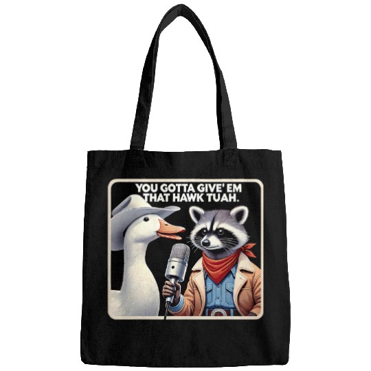 Raccoon Pet You Gotta Give Em That Hawk Tuah Trending Quotes Racoon Bags