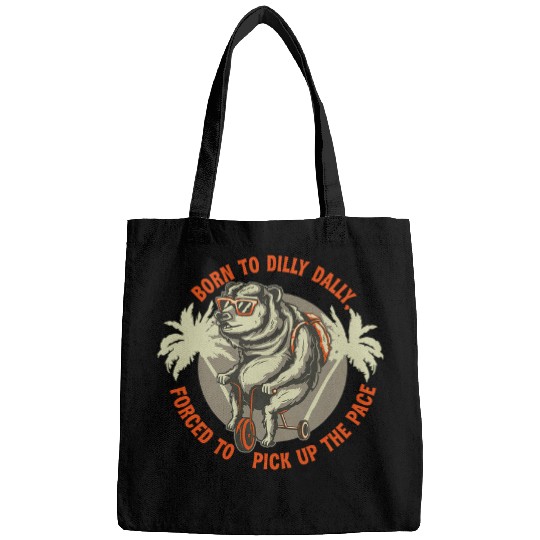 Bear Pet Born To Dilly Dally Forced To Pick Up The Pace Funny Bear Bags