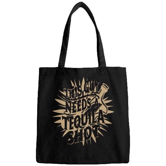 Wines Fun This Guy Needs A Tequila Shot Funny Drinking Bags