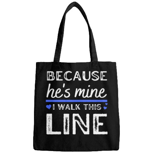 Police Job Because Hes Mine I Walk This Line Police Wife Girlfriend Bags