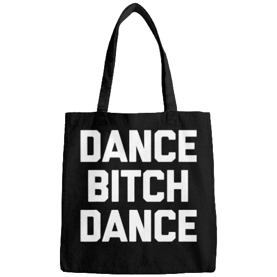 Dance Bitch Dance Funny Dancing Saying Dance Teacher Dancer Bags