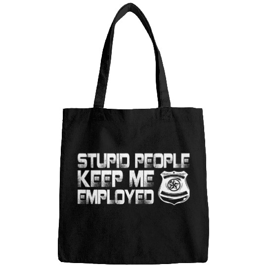 Funny Correctional Officer Stupid People keep me employed Bags