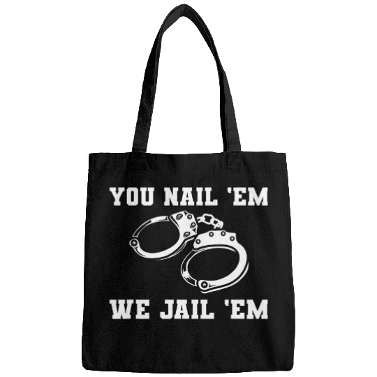 Police Job You Nail Em We Jail Em Police Officer Law Enforcement 8 Bags
