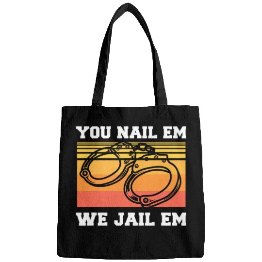 Police Job You Nail Em We Jail Em Police Officer Law Enforcement Bags
