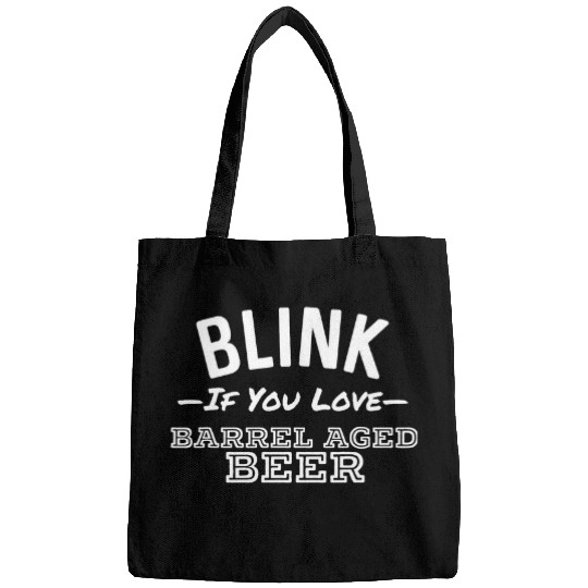 Beer Fun Blink If You Love Barrel Aged Beer Funny Whiskey Craft Beer Bags