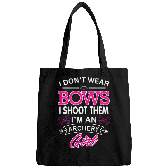 I Dont Wear Bows I Shoot Them Im An Archery Girl Bags