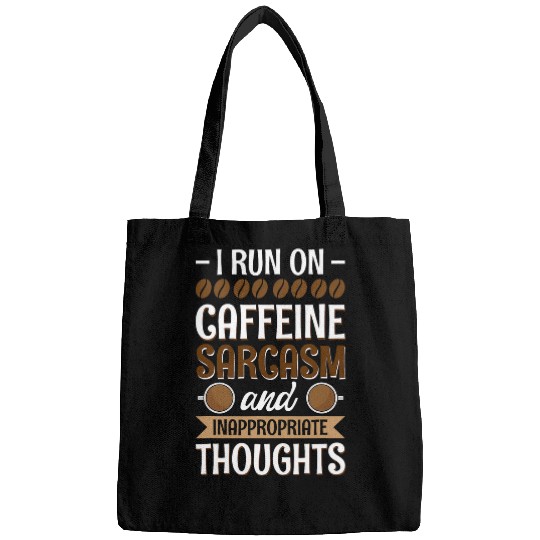 I Run On caffeines sarcasms And Inappropriate Thoughts Bags