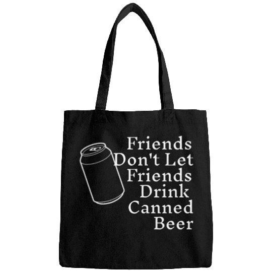 Beer Fun FRIENDS DON T LET FRIENDS DRINK CANNED BEER Bags