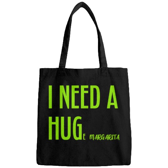 Beer Fun I Need a HUGe Margarita Alcohol Drinking Humorous Hug Bags