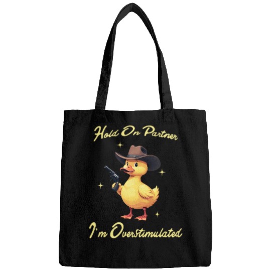Duck Pet Hold On Partner I m Overstimulated Funny Little Duck Bags