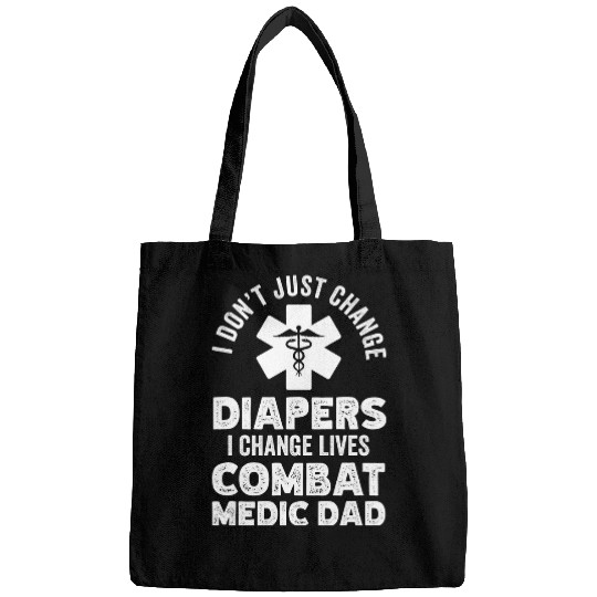 Mens I dont just change diapers I change lives Combat Medic Dad Bags