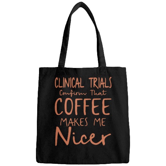 Coffee Fun Clinical Trials Confirms That Coffee Makes Me Nice Humor Bags