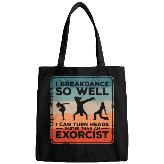 I Breakdance I Can Turn Heads Faster Than An Exorcist 1 Bags