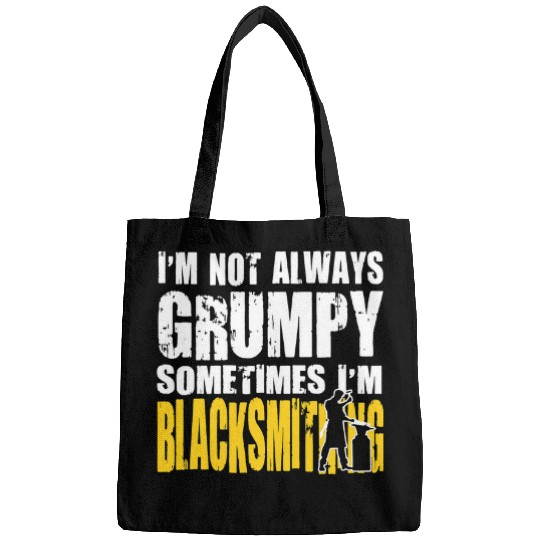 Blacksmith Job Blacksmithing Im Not Always Grumpy Bags