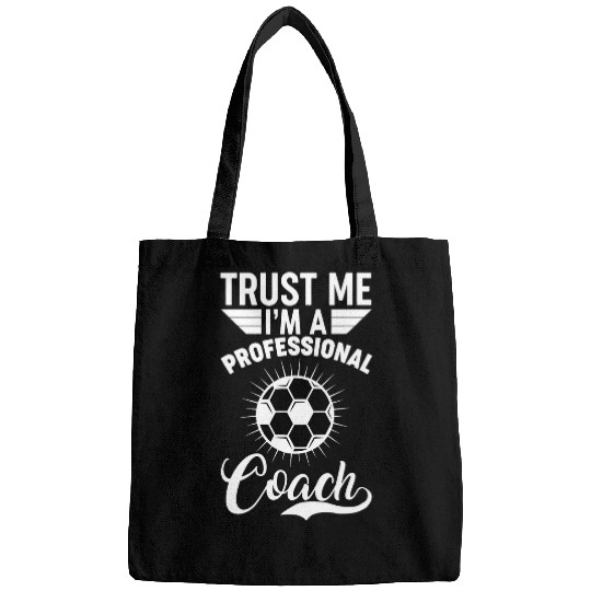 Trust me Im professional soccer coach Bags
